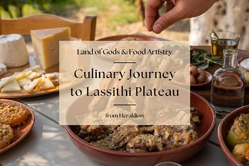 Culinary Journey to Lassithi Plateau. Land of Gods & Food Artistry from Heraklio