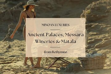 Minoan Luxuries: Ancient Palaces, Messara Wine Routes & Matala