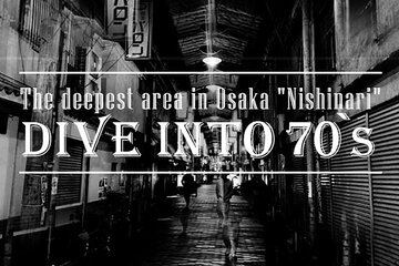 The deepest area in Osaka "Nishinari" DIVE INTO 70's